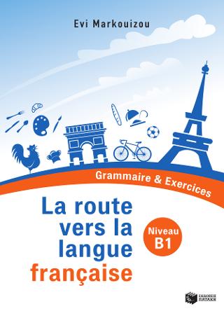 La route vers la langue française - Grammaire & Exercices (Niveau B1)